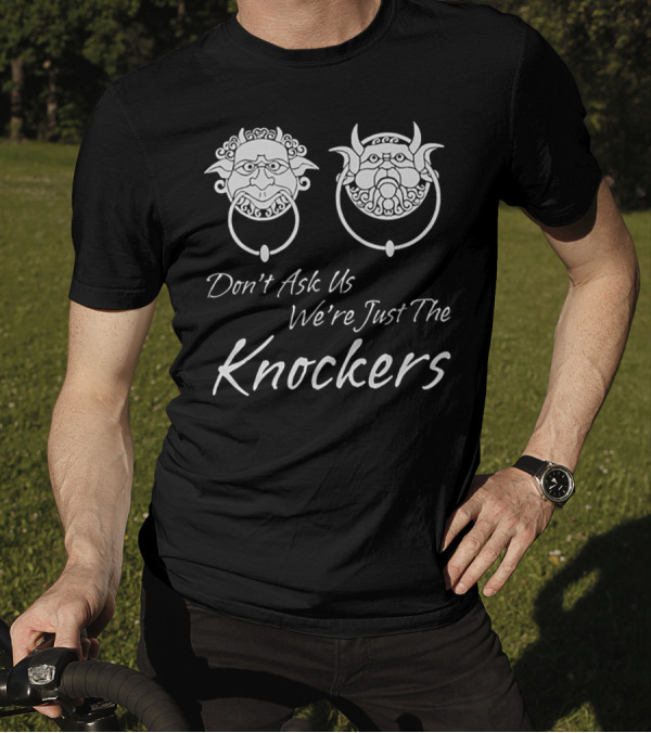 Don't Ask Us We're Just The Knockers Fantasy Characters Door Rings T-Shirt