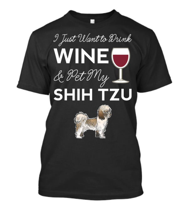 I Just Want To Drink Wine With My Shih Tzu T-Shirt