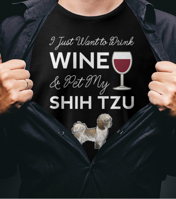 I Just Want To Drink Wine With My Shih Tzu T-Shirt