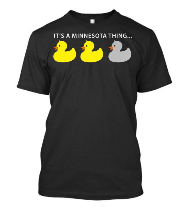 Duck Duck Grey Duck It's A Minnesota Thing T-Shirt