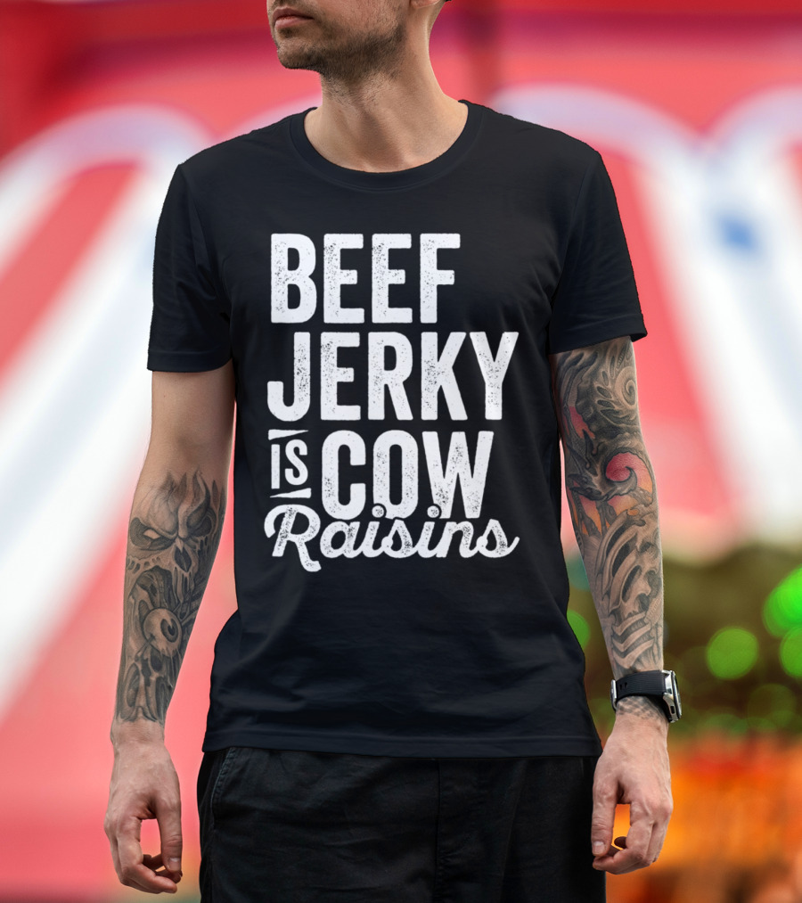 Beef Jerky Is Cow Raisins Snack Foodie Meat Stick T-Shirt