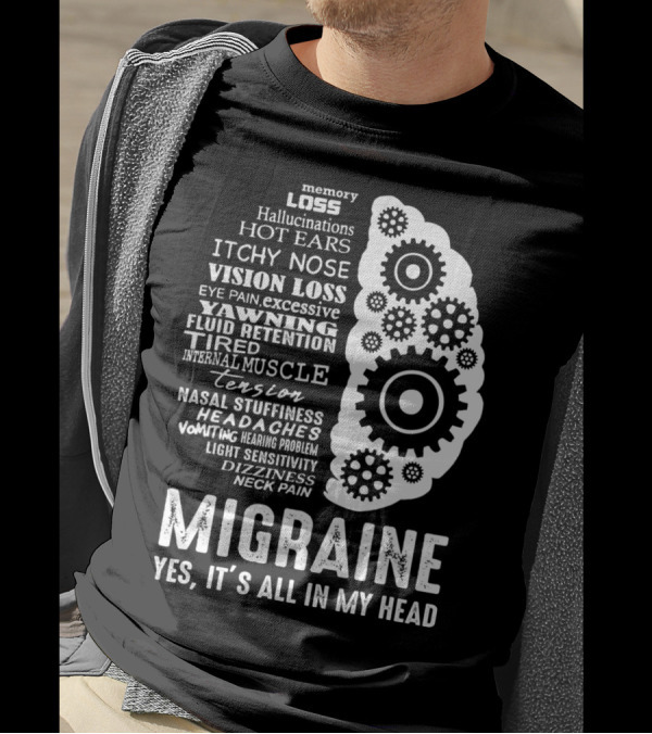 Migraine Awareness Memory Loss Hallucinations Symptoms Yes It's All In My Head T-Shirt