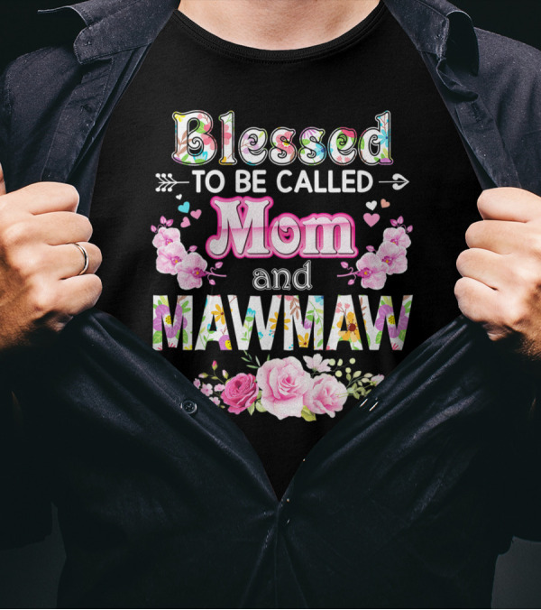 Blessed To Be Called Mom And Mawmaw Floral Heart And Arrow T-Shirt