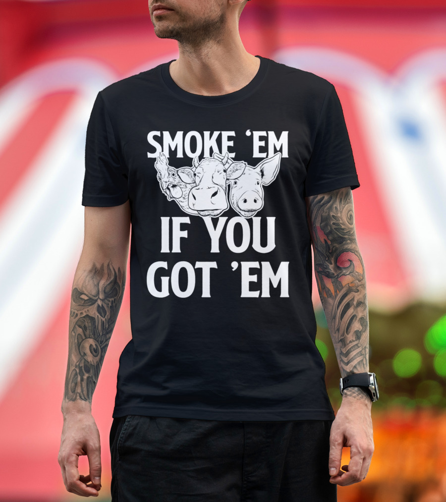 Smoke Em If You Got Em BBQ Meat Lover Chicken Cow Pig T-Shirt