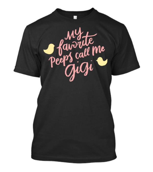 My Favorite Peeps Call Me Gigi Easter Chicks T-Shirt