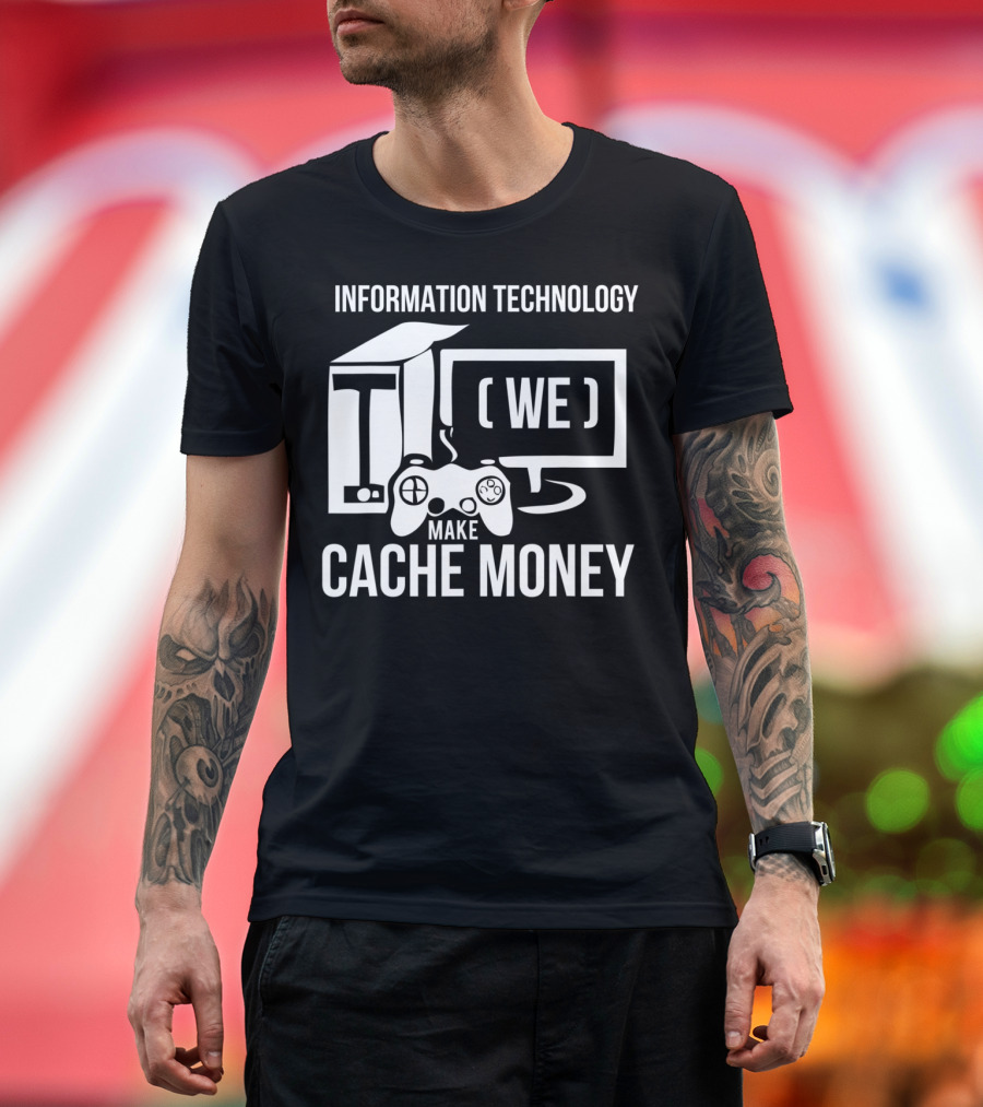 Information Technology We Make Cache Money T-Shirt