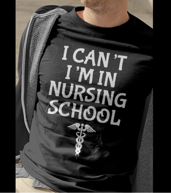 I Can't I'm In Nursing School Funny Student Caduceus T-Shirt