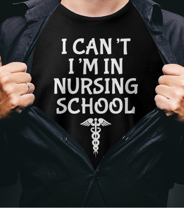 I Can't I'm In Nursing School Funny Student Caduceus T-Shirt
