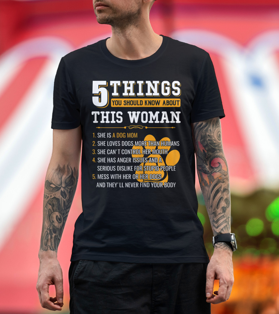 5 Things You Should Know About This Woman She Is a Dog Mom Who Loves Dogs More Than Humans T-Shirt