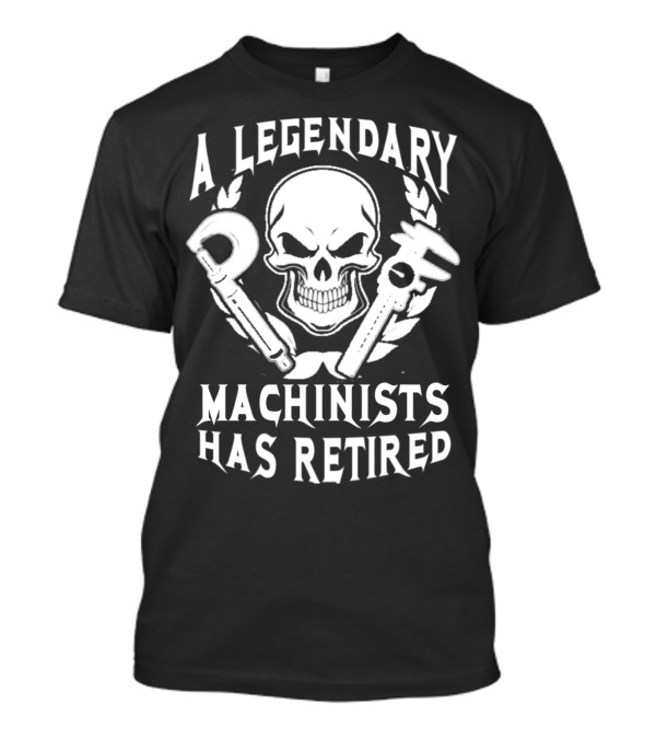 A Legendary Machinist Has Retired Skull Wrench T-Shirt