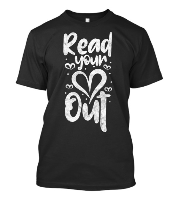 Read Your Heart Out Funny Bookworm Reading Hearts T-Shirt