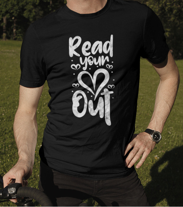 Read Your Heart Out Funny Bookworm Reading Hearts T-Shirt