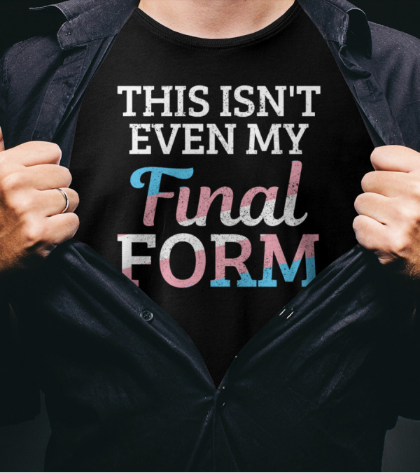 This Isn't Even My Final Form Trans Pride Flag Pastel Colors T-Shirt