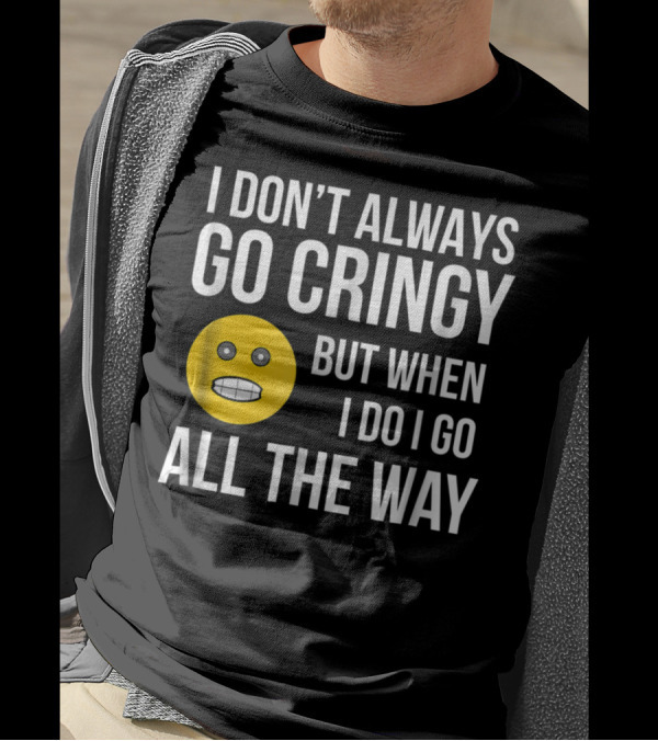 I Don't Always Go Cringy But When I Do I Go All The Way Emoji T-Shirt