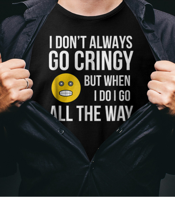 I Don't Always Go Cringy But When I Do I Go All The Way Emoji T-Shirt