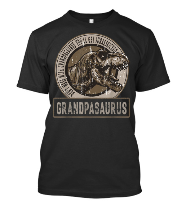 Don't Mess With Grandpasaurus You'll Get Jurasskicked Grandpasaurus T-Shirt