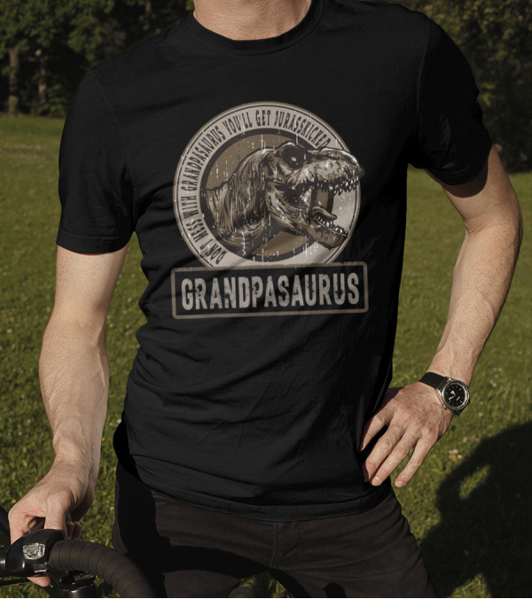 Don't Mess With Grandpasaurus You'll Get Jurasskicked Grandpasaurus T-Shirt