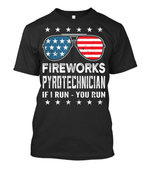 Fireworks Pyrotechnician If I Run You Run American Flag Sunglasses Patriotic Stars T-Shirt