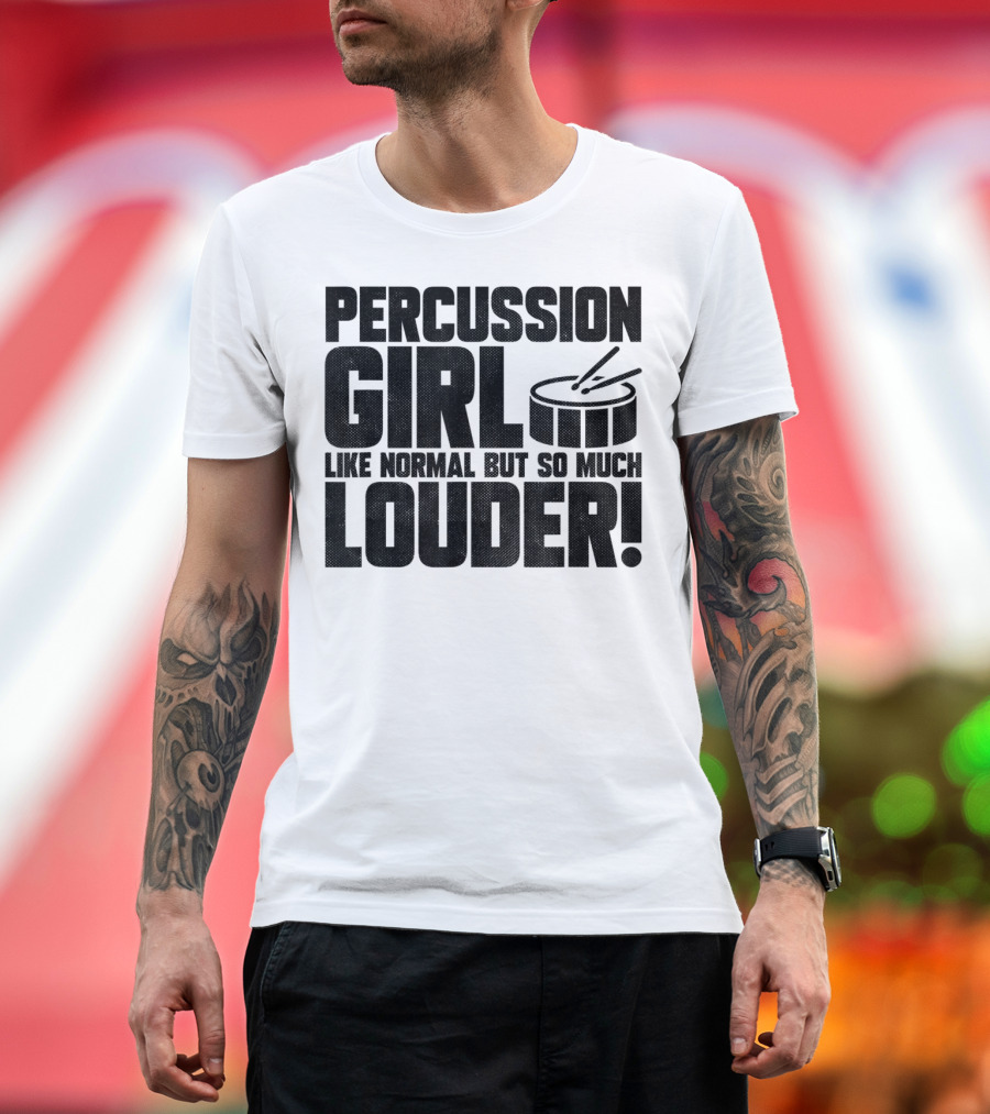 Percussion Girl Like Normal But So Much Louder T-Shirt