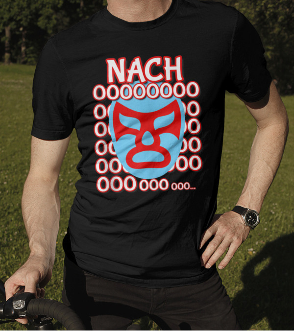 Nachooo Lucha Libre Wrestling Mask Nacho OOOO OOO OOOO OOOO Ooo.. T-Shirt