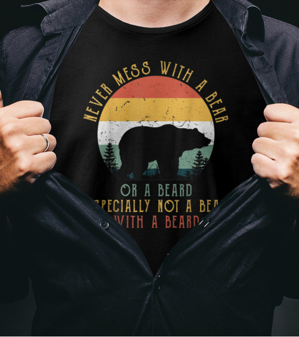 Never Mess With A Bear Or A Beard Especially Not A Bear With A Beard T-Shirt