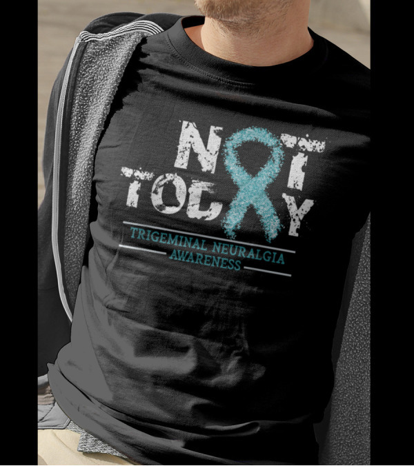 Not Today Teal Ribbon Trigeminal Neuralgia Awareness T-Shirt