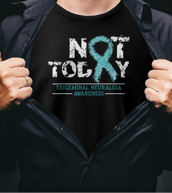 Not Today Teal Ribbon Trigeminal Neuralgia Awareness T-Shirt