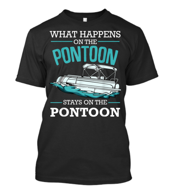 What Happens On The Pontoon Stays On The Pontoon Boat Fun T-Shirt