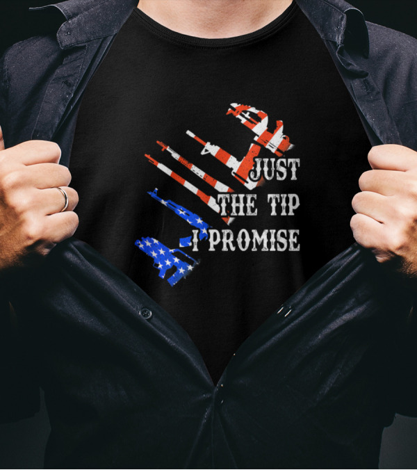 Just The Tip I Promise Funny Gun Owner American Flag T-Shirt