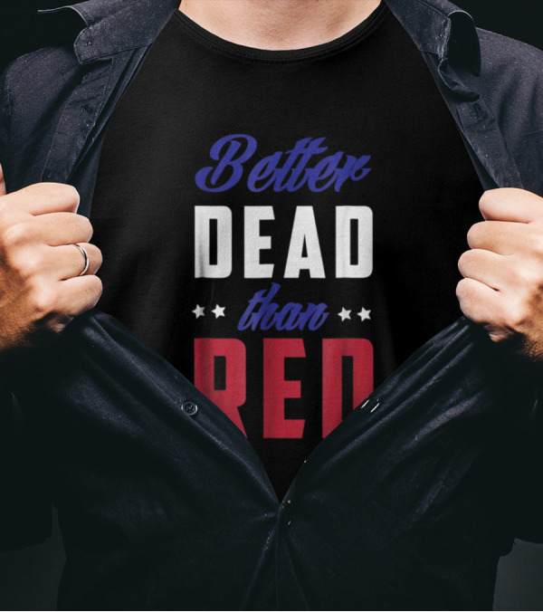 Better Dead Than Red Patriotic 4th Of July Stars T-Shirt
