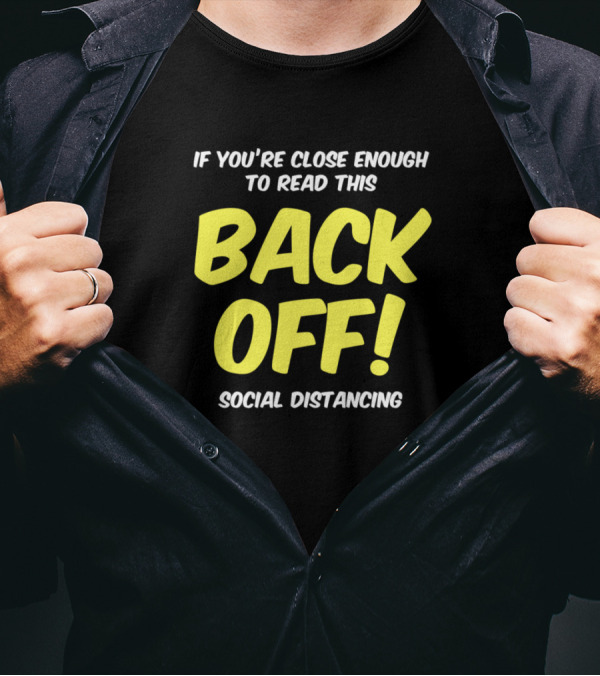 If You're Close Enough To Read This Back Off Social Distancing T-Shirt