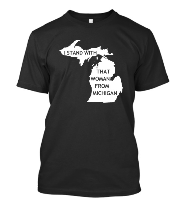 I Stand With That Woman From Michigan State Map T-Shirt