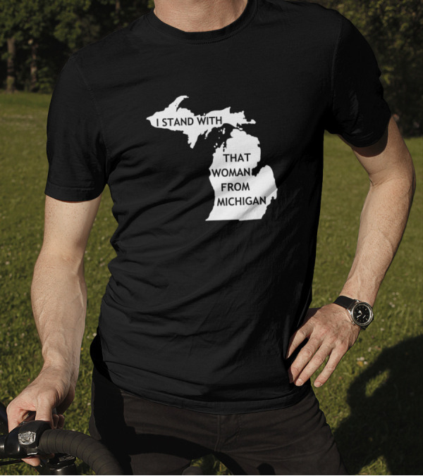 I Stand With That Woman From Michigan State Map T-Shirt