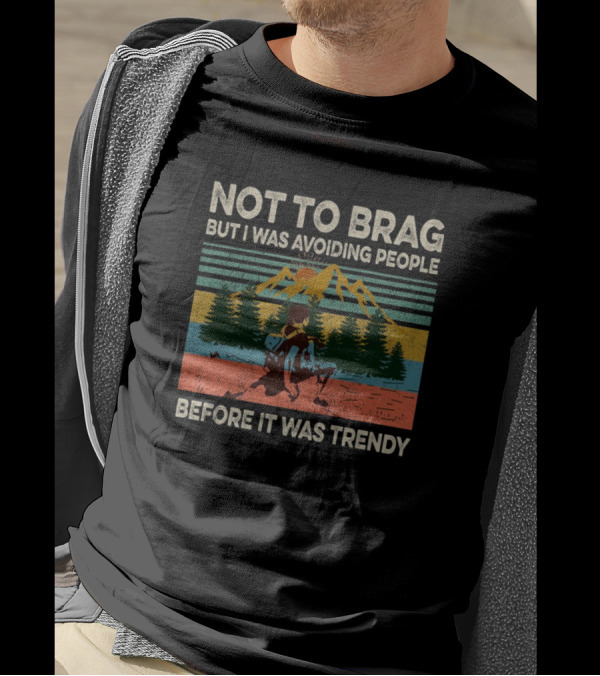 Not To Brag But I Was Avoiding People Before It Was Trendy Vintage Hiking Adventure T-Shirt