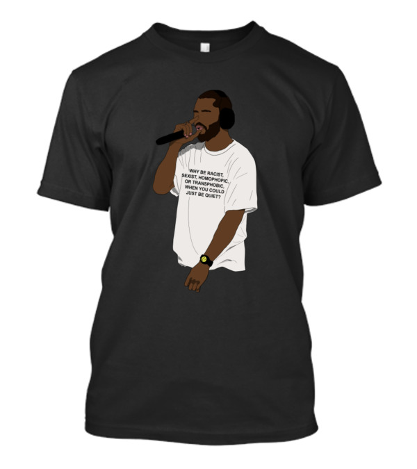 Why Be Racist Sexist Homophobic Transphobic Frank Ocean Expression T-Shirt