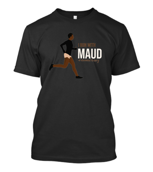 I Run With Maud #Ahmaud Arbery Running T-Shirt