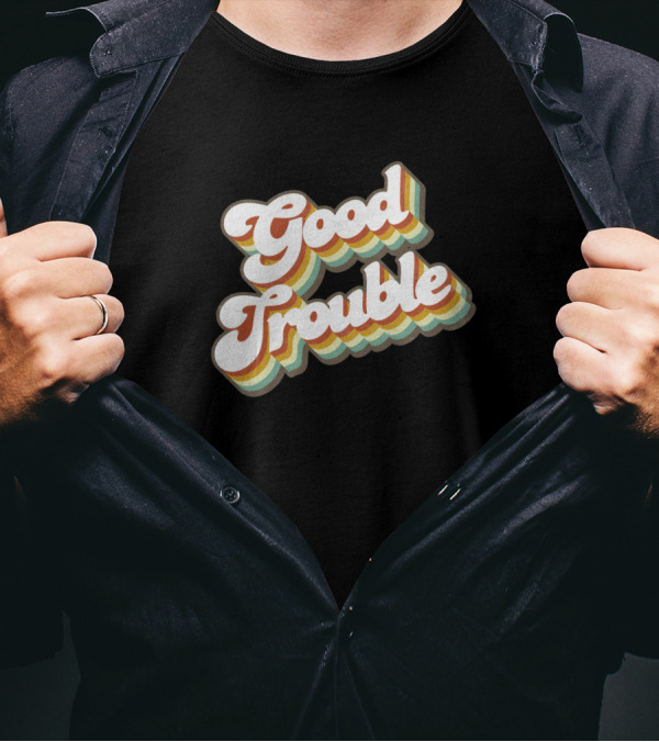 Good Trouble Retro Text T-Shirt