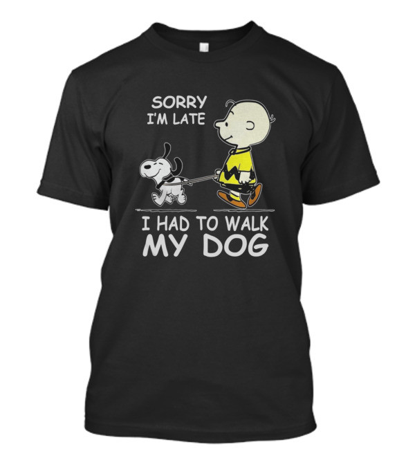Charlie Brown And Snoopy Sorry I'm Late I Had To Walk My Dog T-Shirt