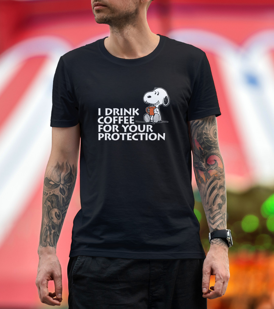 Snoopy I Drink Coffee For Your Protection T-Shirt