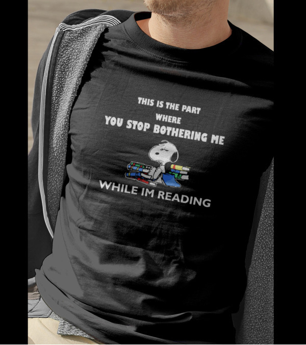 This Is The Part Where You Stop Bothering Me While I'm Reading Snoopy T-Shirt