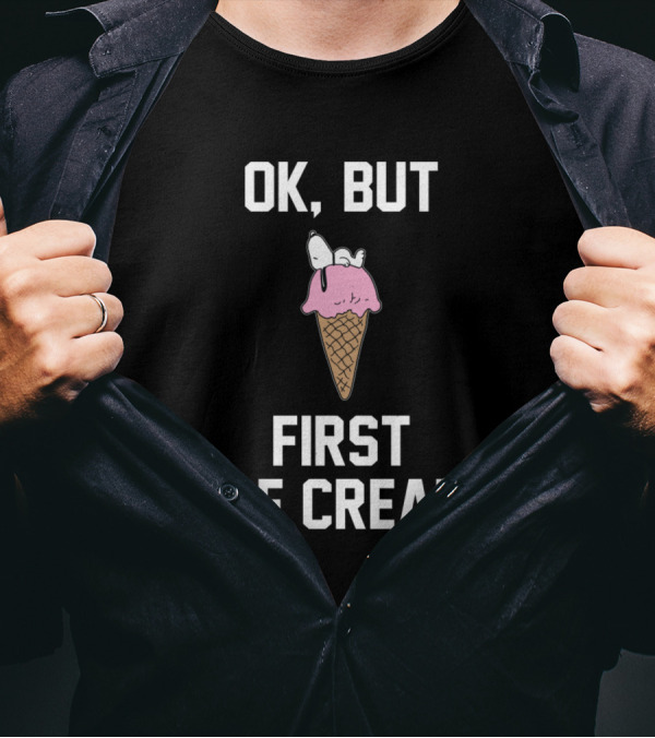 Snoopy Ice Cream Ok But First Ice Cream T-Shirt