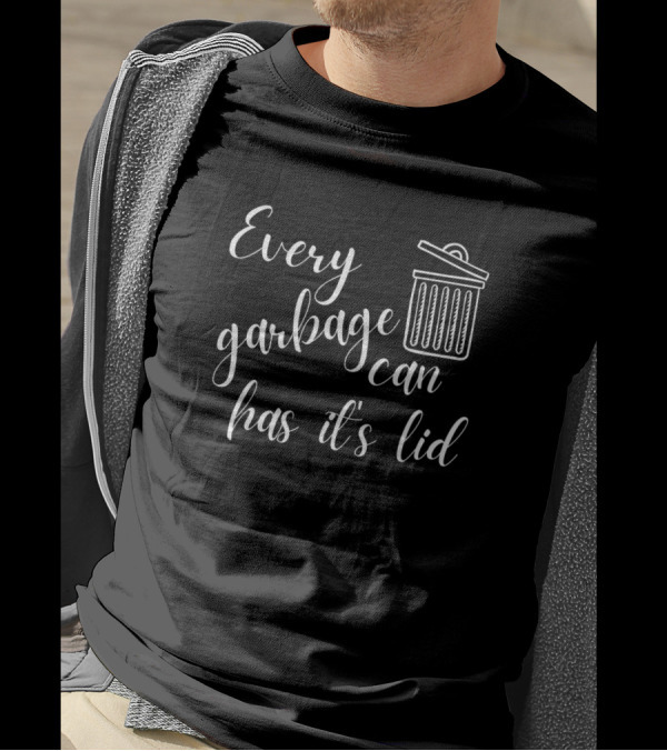 Every Garbage Can Has Its Lid Jordan T-Shirt