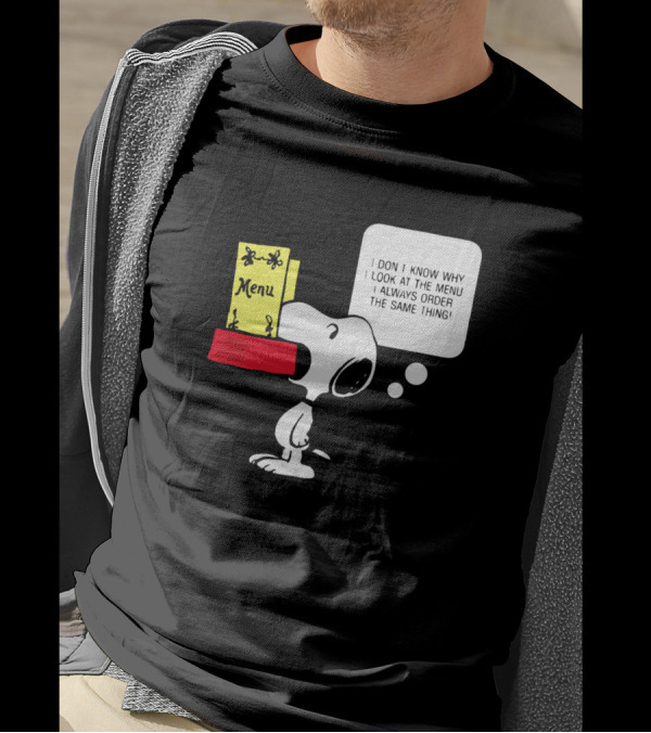 Snoopy I Don't Know Why I Look At The Menu I Always Order The Same Thing T-Shirt