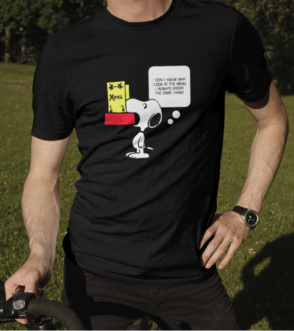 Snoopy I Don't Know Why I Look At The Menu I Always Order The Same Thing T-Shirt