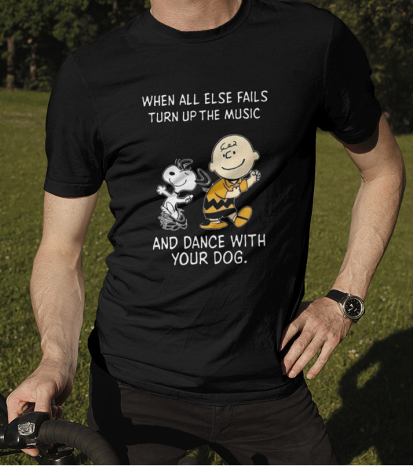 When All Else Fails Turn Up The Music And Dance With Your Dog Charlie Brown Snoopy T-Shirt