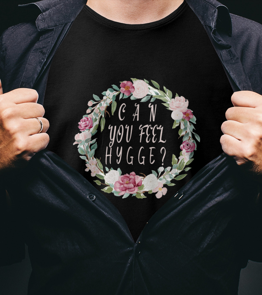 Can You Feel Hygge Flower Wreath T-Shirt