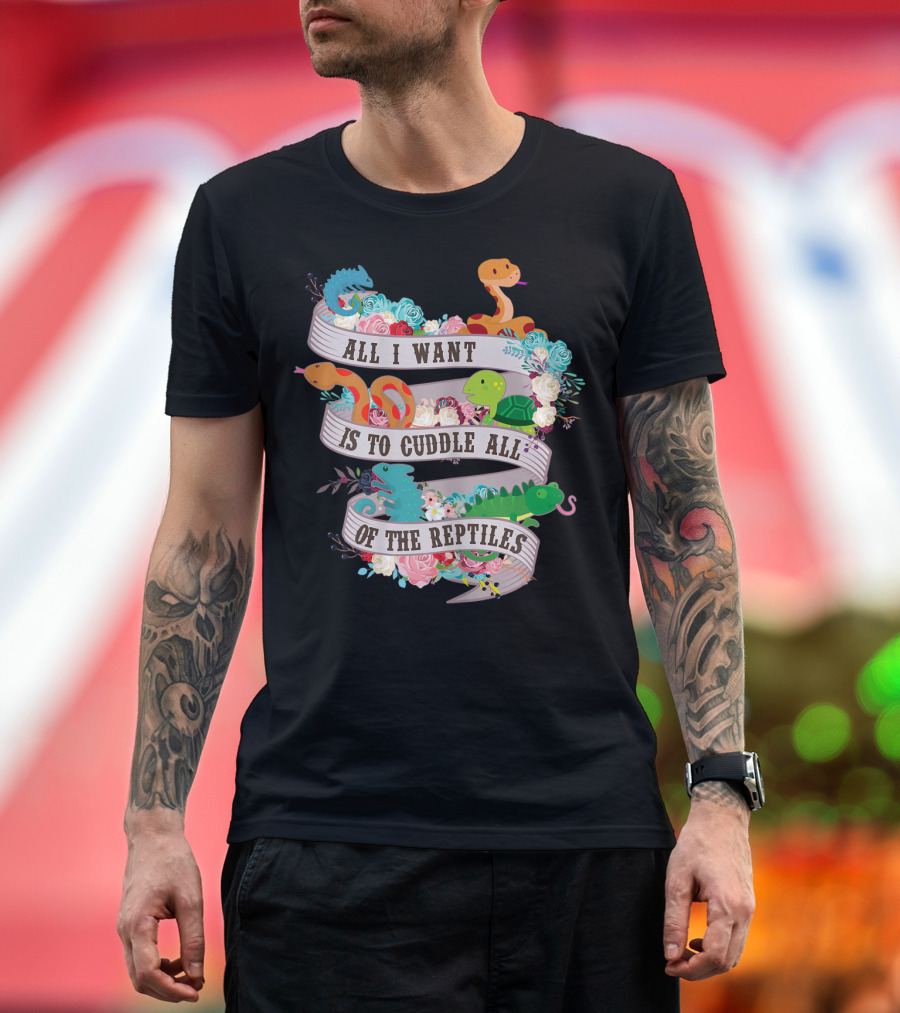 All I Want Is To Cuddle All Of The Reptiles Cute Funny T-Shirt