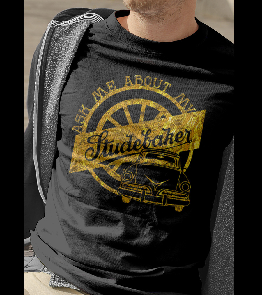 Ask Me About My Studebaker Classic Car Gold Vintage Automobile Enthusiast T-Shirt