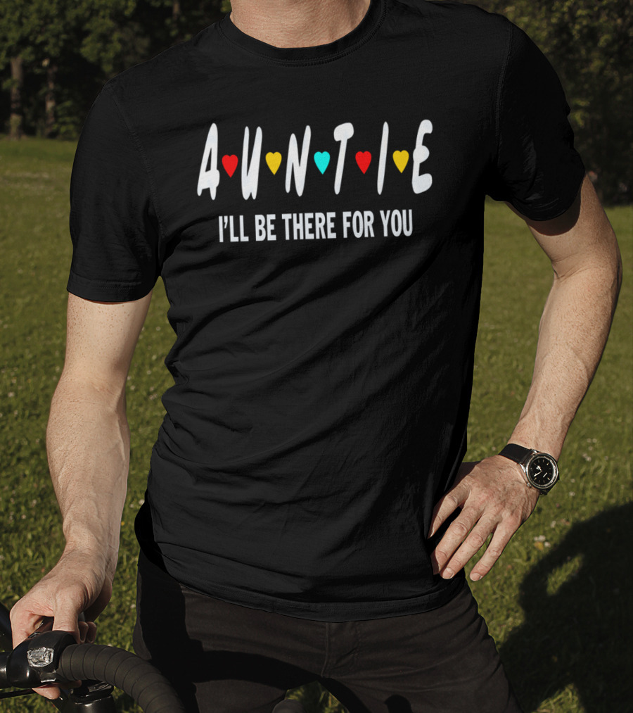 Auntie I'll Be There For You Birthday Shirt Friends TV Show T-Shirt