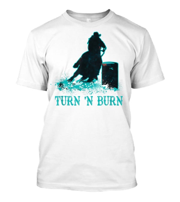 Barrel Racer Turn N Burn Rodeo Tin Can Chaser Turn 'N Burn T-Shirt